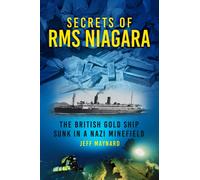 Secrets of RMS Niagara : The British Gold Ship Sunk in a Nazi Minefield