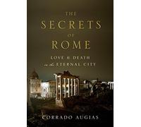 Secrets of Rome: Love and Death in the Eternal City