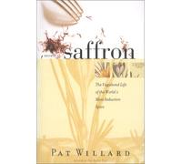 Secrets of Saffron: The Vagabond Life of the Worlds Most Seductive Spice