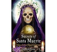 Secrets of Santa Muerte : A Guide to the Prayers, Spells, Rituals, and Hexes ...