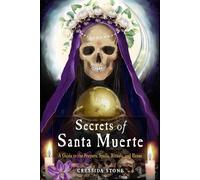 Secrets of Santa Muerte: A Guide to the Prayers, Spells, Rituals, and Hexes by C