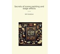 Secrets of scene painting and stage effects (Classic Books)