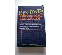 Secrets of Screenplay Structure: How to Recognize and Emulate the Structural Frameworks of Great Films