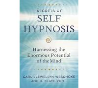 Secrets of Self Hypnosis: Harnessing the Enormous Potential of the Mind (Carl Llewellyn Weschcke's Psychic Empowerment)