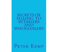 Secrets of Selling to Retailers and Wholesalers