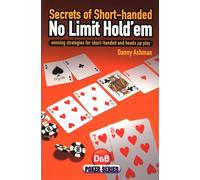 Secrets of Short-handed No-limit Hold'em: Winning Strategies for Short-handed and Heads Up Play (D&B Poker)