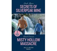 Secrets Of Silverpeak Mine / Misty Hollow Massacre: Secrets of Silverpeak Mine (Eagle Mountain: Critical Response) / Misty Hollow Massacre (A Discovery Bay Novel): Book 4
