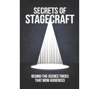 Secrets of Stagecraft: Behind-the-Scenes Tricks That Wow Audiences