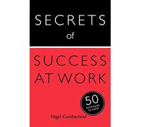 Secrets of Success at Work: 50 Techniques to Excel (Secrets of Success)