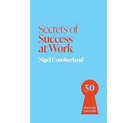 Secrets of Success at Work: 50 Ways to be Successful (Secrets of Success series)