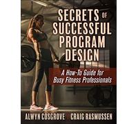 Secrets of Successful Program Design : A How-To Guide for Busy Fitness Professionals