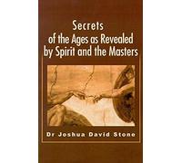 [Secrets of the Ages as Revealed by Spirit and the Masters] (By: Dr Joshua David Stone) [published: September, 2001]