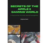 Secrets of the Apple II Gaming World: A visual journey into rarely explored passageways