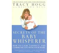 Secrets of the Baby Whisperer: How to Calm, Connect, and Communicate with Your B