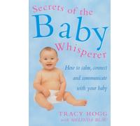 Secrets Of The Baby Whisperer: How to Calm. Connect and Communicate with your Baby by Hogg. Tracy ( 2001 ) Paperback