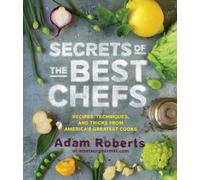 Secrets of the Best Chefs: Recipes, Techniques, and Tricks from America's Greatest Cooks