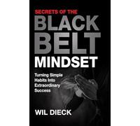 Secrets of the Black Belt Mindset: Turning Simple Habits Into Extraordinary Success: 2 (Mind Mastery)