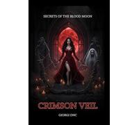 Secrets of the Blood Moon - Crimson Veil: A Gothic Dark Romance of Forbidden Desire and Cursed Love (Eclipsed Desire Secrets of the Blood Moon)