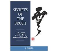 Secrets of the Brush: Life Lessons from the Art of Japanese Calligraphy
