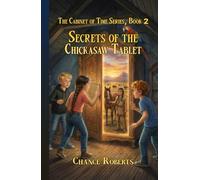 Secrets of the Chickasaw Tablet: The Cabinet of Time Series, Book 2