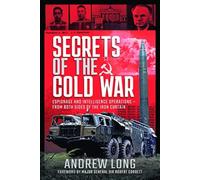 Secrets of the Cold War : Espionage and Intelligence Operations - From Both Sides of the Iron Curtain