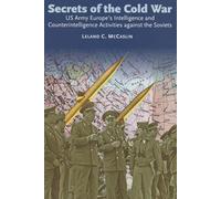 Secrets of the Cold War: US Army Europe's Intelligence and Counterintelligence Activities against the Soviets
