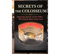 Secrets of the Colosseum: Engineering, Spectacle, and the Hidden World Beneath Rome's Greatest Arena: Engineering, Spectacle, and the Hidden World ... Archeology. Roman Games Spectacle Venationes
