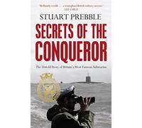 Secrets of the Conqueror: The Untold Story of Britain's Most Famous Submarine
