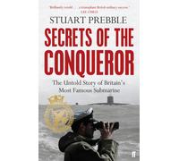 Secrets of the Conqueror : The Untold Story of Britain's Most Famous Submarine