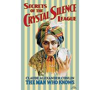 Secrets of the Crystal Silence League: Crystal Ball Gazing, The Master Key to Silent Influence