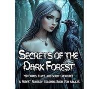 Secrets of the Dark Forest: A Forest Coloring Book for Adults with 120 Enchanted Illustrations of Fairies, Elves, Witches, and Other Dark Woodland ... (Fantasy Adult Coloring Book Series)