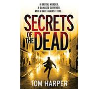 Secrets of the Dead: an utterly compelling action-packed thriller - guaranteed to have you hooked…
