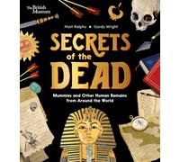 Secrets of the Dead: Mummies and Other Human Remains from Around the World: 3 (British Museum)