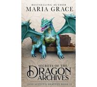 Secrets of the Dragon Archives (Jane Austen's Dragons: A Regency gaslamp dragon fantasy adventure)