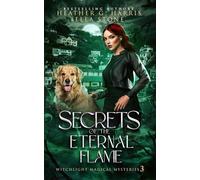Secrets of the Eternal Flame: An Urban Fantasy Novel: 3 (Witchlight Magical Mysteries)
