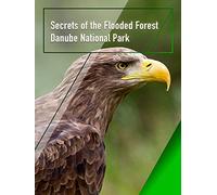 Secrets of the Flooded Forest - Danube National Park