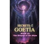 Secrets of the Goetia: Book 3: The Third Circle: Keepers of the Abyss