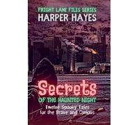 Secrets of the Haunted Night: Twelve Spooky Tales for the Brave and Curious: 10 (Fright Lane Files)