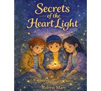 Secrets of the Heart Light: A Beginners Guide to Consciousness