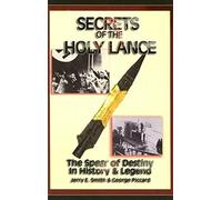Secrets of the Holy Lance: The Spear of Destiny in History and Legend: The Spear of Destiny in History & Legend
