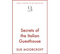 Secrets of the Italian Guesthouse : Don't miss the brand-new escapist and uplifting romance from the Sunday Times million-copy bestseller!