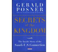 Secrets Of The Kingdom: The Inside Story Of The Secret Saudi-u.s. Connection