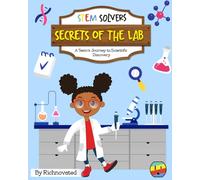 Secrets Of The Lab: A Team's Journey to Scientific Discovery (STEM Solvers)