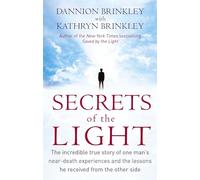 Secrets Of The Light: The incredible true story of one man's near-death experiences and the lessons he received from the other side