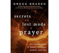 Secrets of the Lost Mode of Prayer: The Hidden Power of Beauty, Blessing, Wisdom, and Hurt