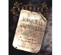 Secrets of the Magickal Grimoires: The Classical Texts of Magick Deciphered by A