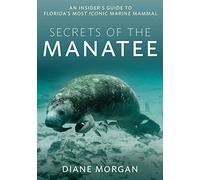 Secrets of the Manatee: An Insider's Guide to Florida’s Most Iconic Marine Mammal