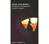 Secrets of the Masters: The Business Development Guide for Lawyers