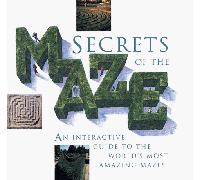Secrets of the Maze: An Interactive Guide to the World's Most Amazing Mazes