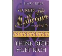 Secrets of the Millionaire Mind: Think Rich to Get Rich